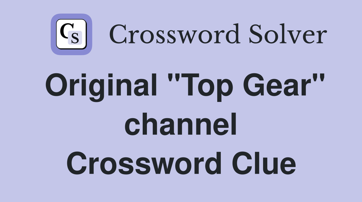 Original "Top Gear" channel Crossword Clue