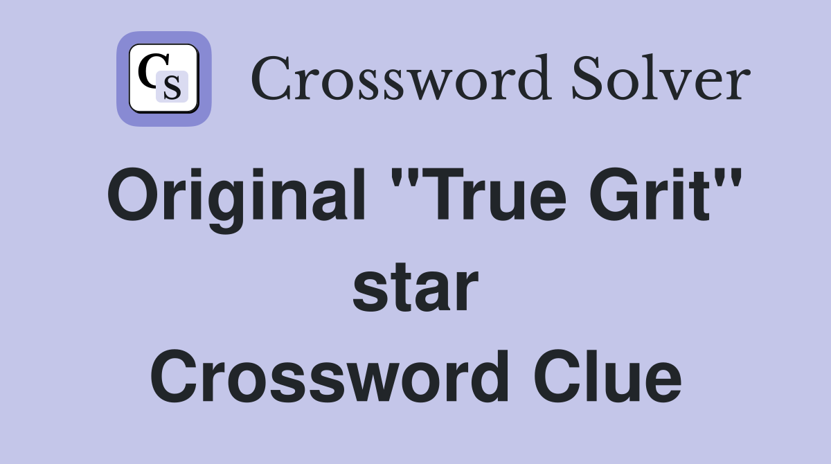 Original "True Grit" star Crossword Clue