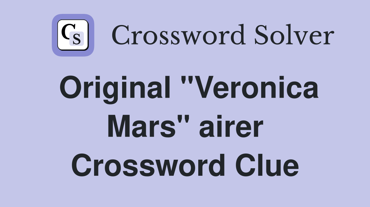 Original "Veronica Mars" airer Crossword Clue