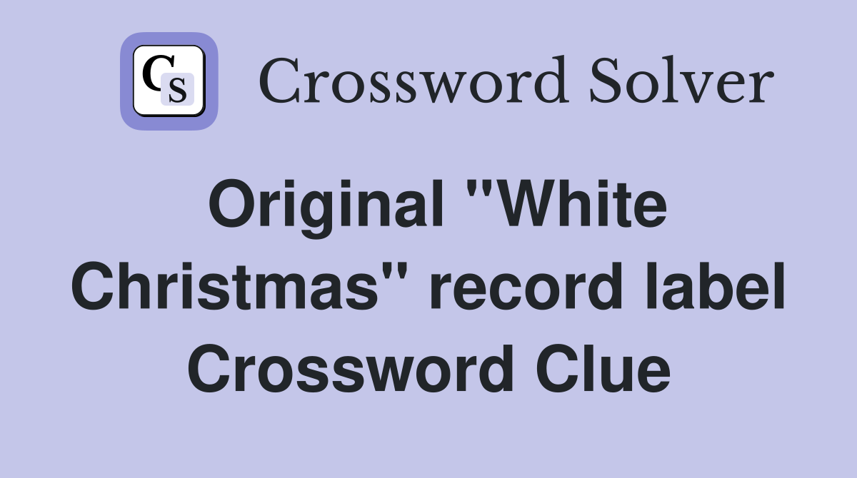 Original ''White Christmas'' record label Crossword Clue