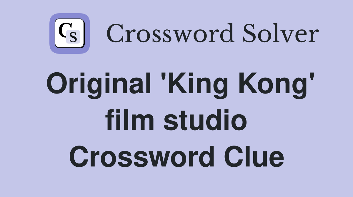 Original 'King Kong' film studio Crossword Clue