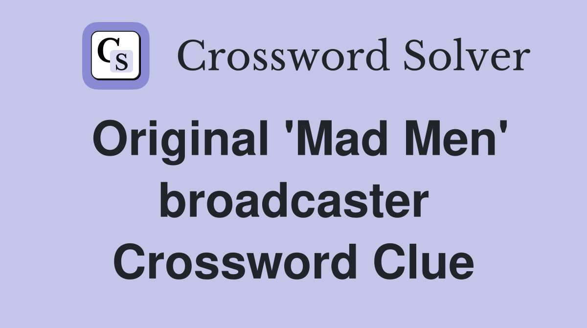 Original 'Mad Men' broadcaster Crossword Clue