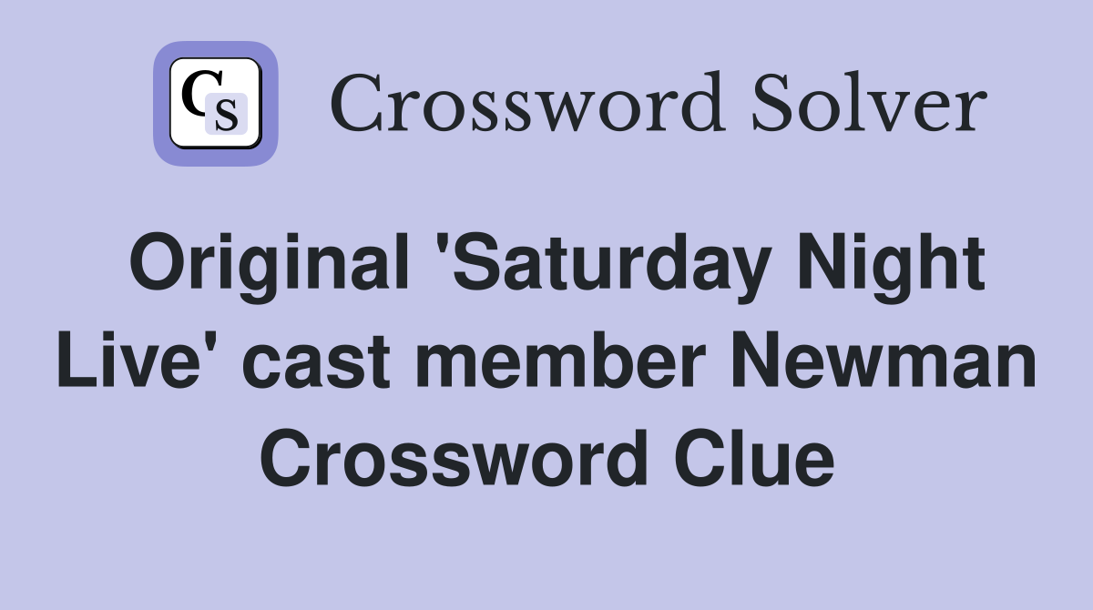 Original 'Saturday Night Live' cast member Newman Crossword Clue