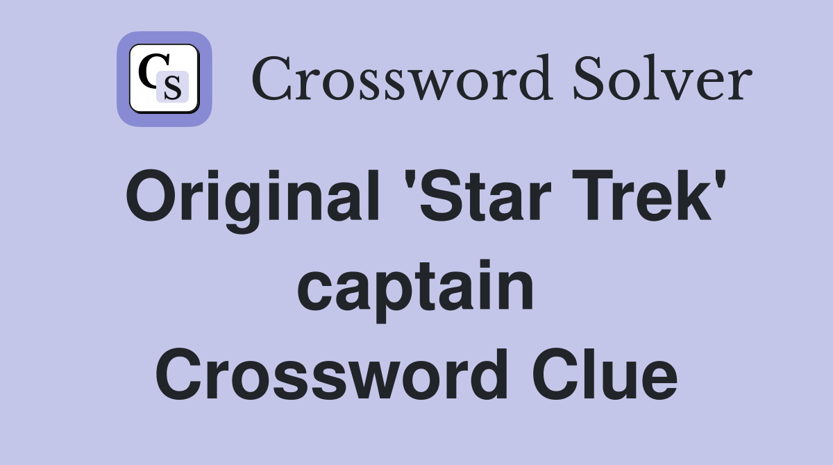 Original 'Star Trek' captain Crossword Clue