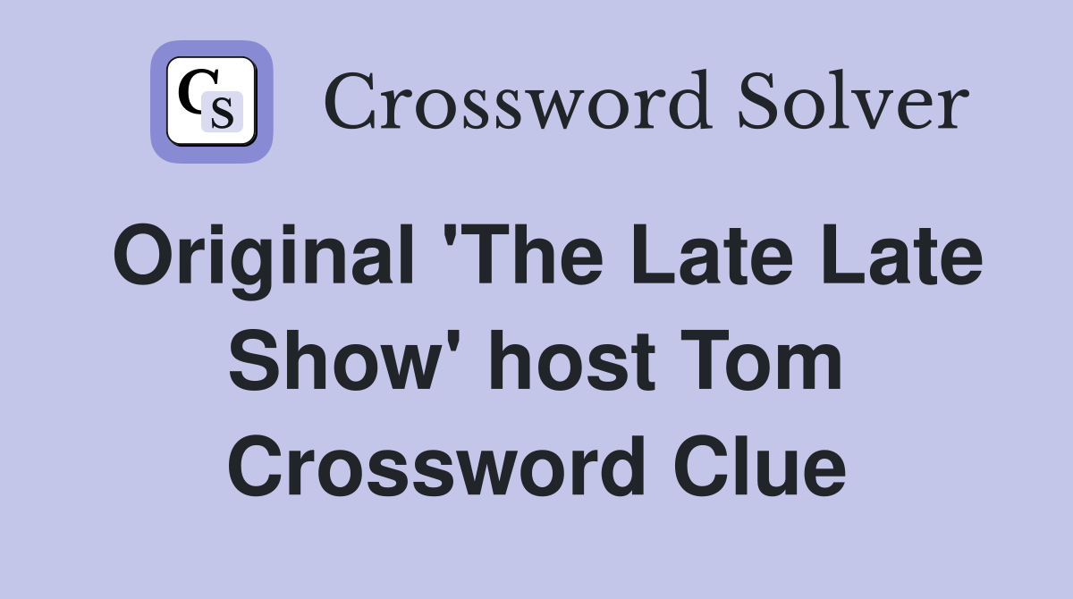 Original 'The Late Late Show' host Tom Crossword Clue