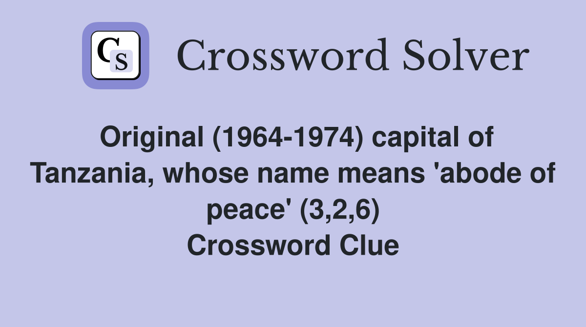 Original (1964-1974) capital of Tanzania, whose name means 'abode of peace' (3,2,6) Crossword Clue