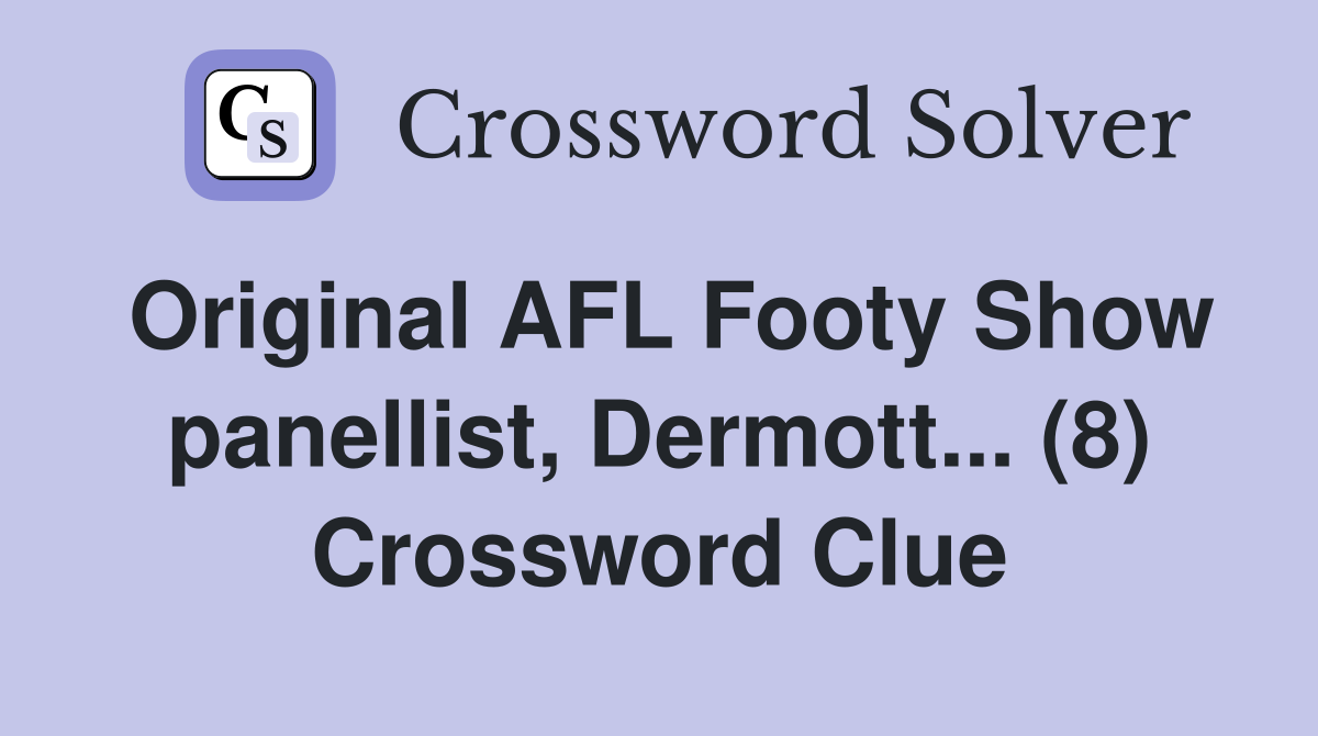 Original AFL Footy Show panellist, Dermott... (8) Crossword Clue