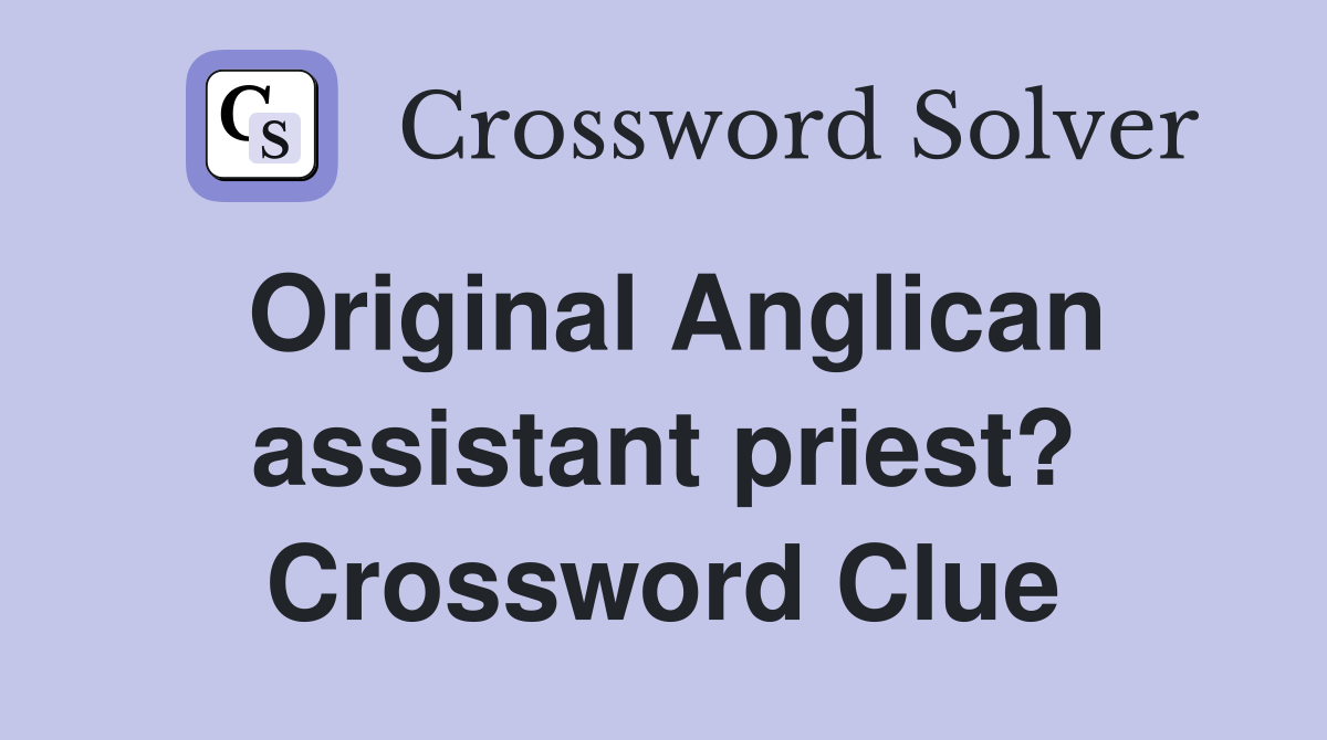 Original Anglican assistant priest? Crossword Clue