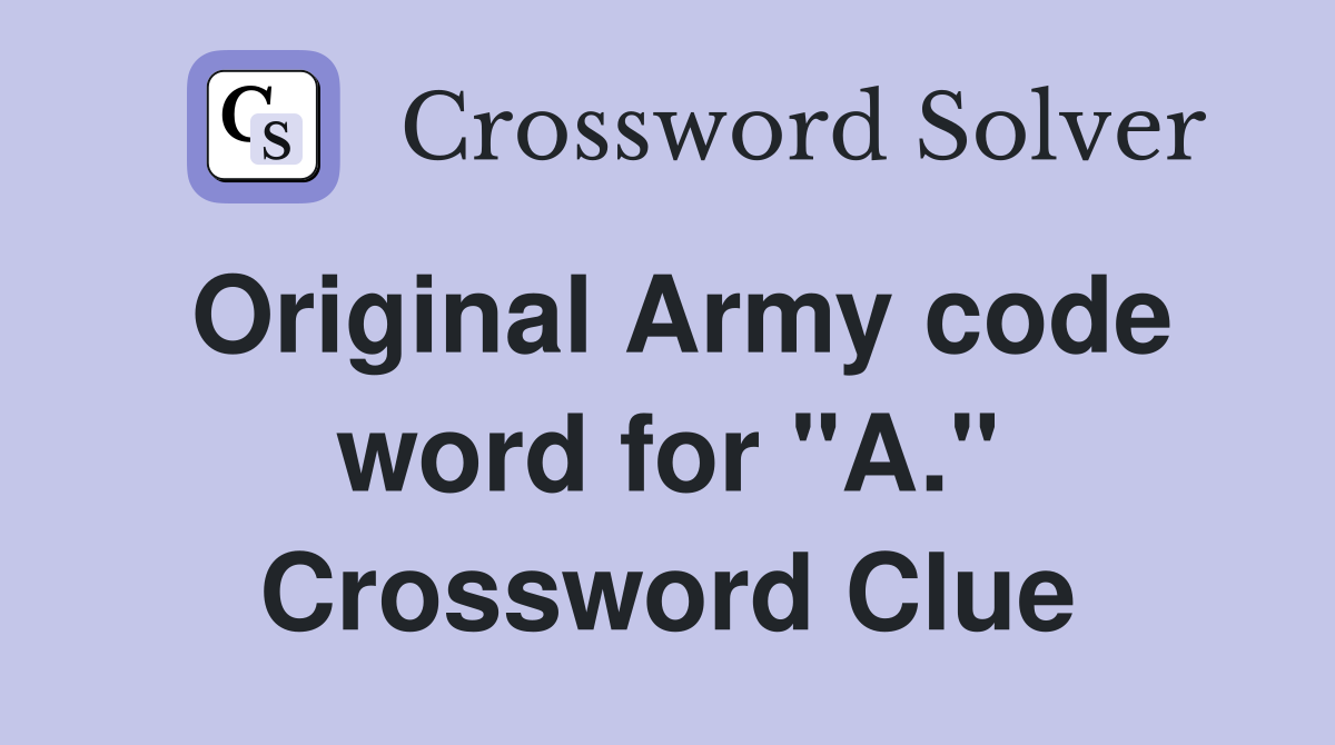 Original Army code word for "A." Crossword Clue