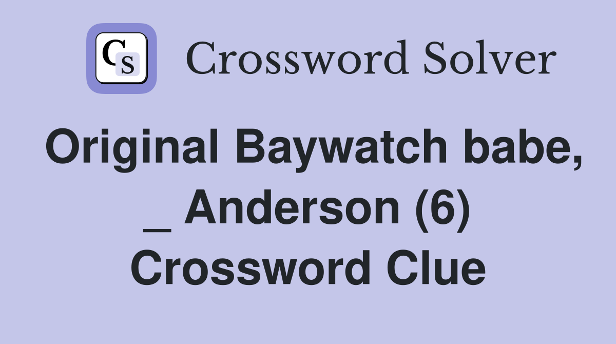 Original Baywatch babe, _ Anderson (6) Crossword Clue