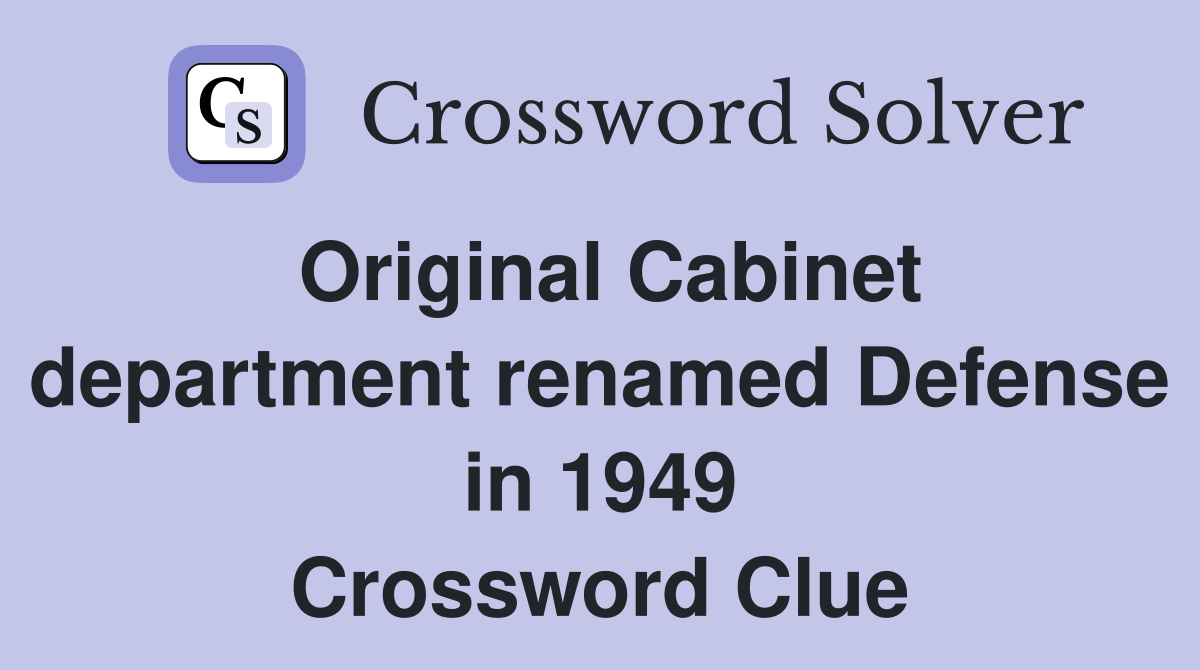 Original Cabinet department renamed Defense in 1949 Crossword Clue