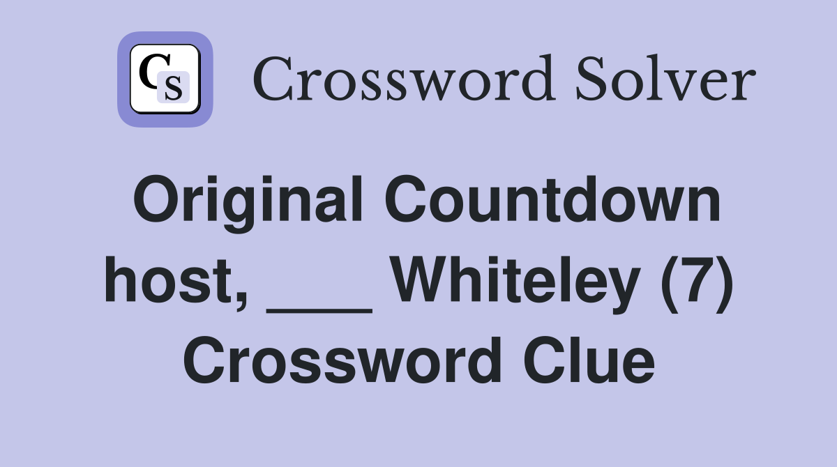 Original Countdown host, ___ Whiteley (7) Crossword Clue