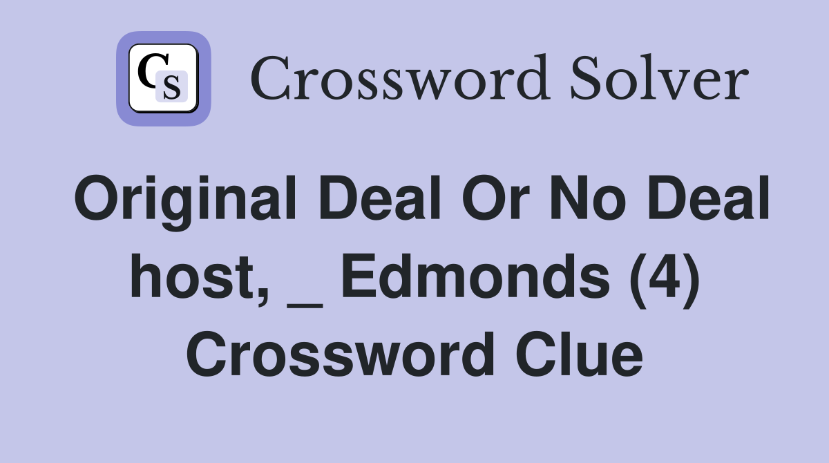 Original Deal Or No Deal host, _ Edmonds (4) Crossword Clue