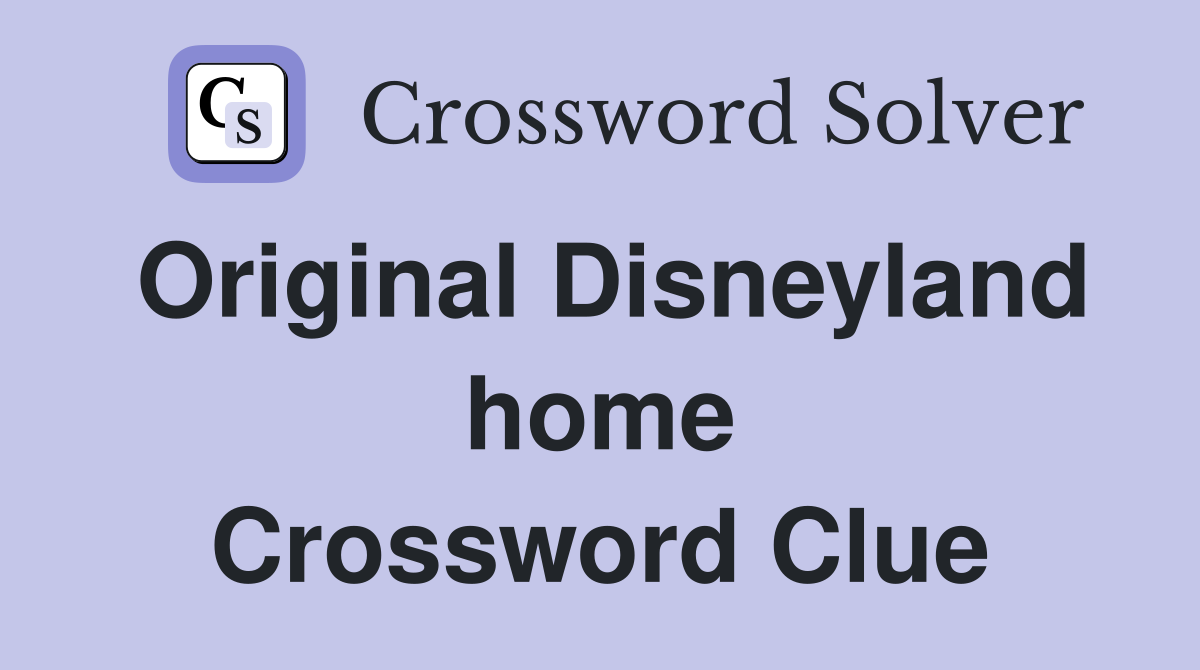 Original Disneyland home Crossword Clue