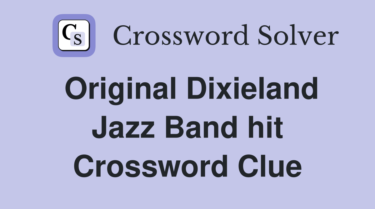 Original Dixieland Jazz Band hit Crossword Clue