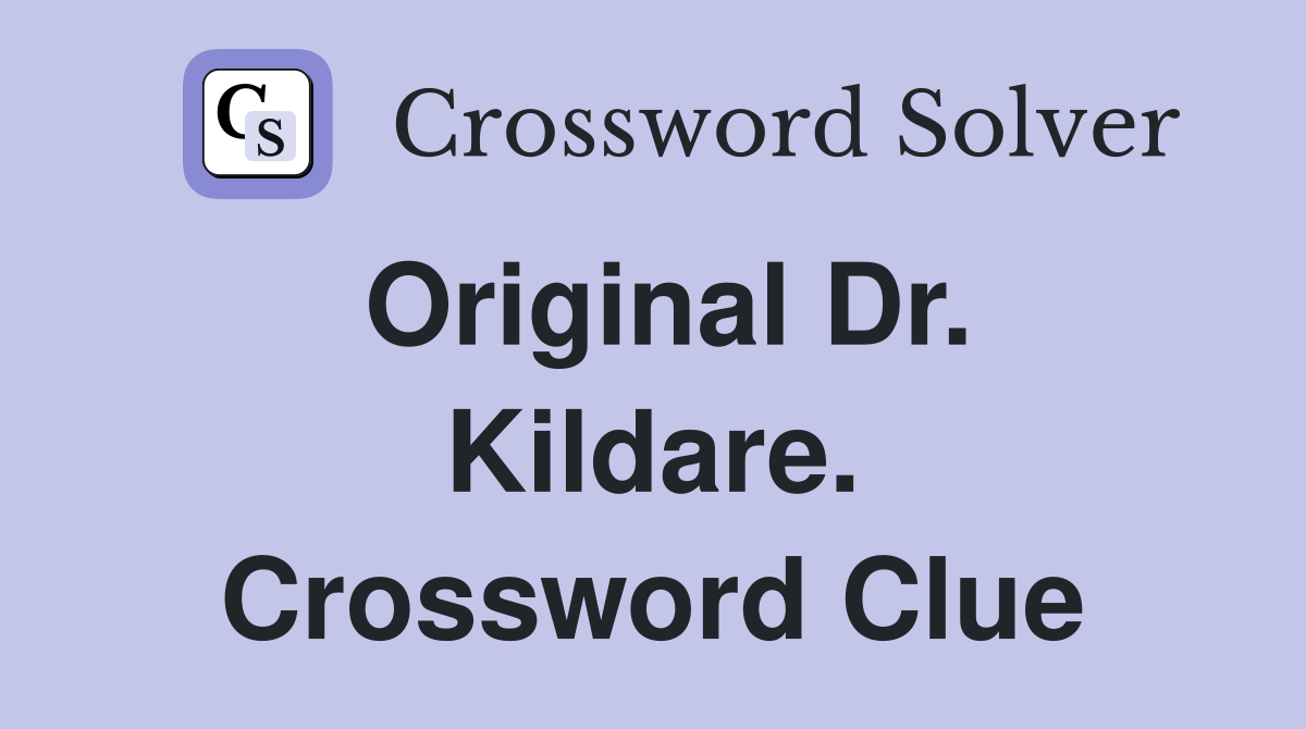 Original Dr. Kildare. Crossword Clue