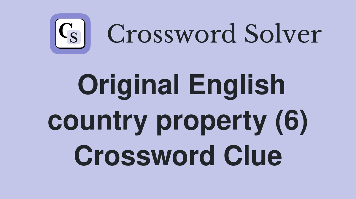 Original English country property (6) Crossword Clue