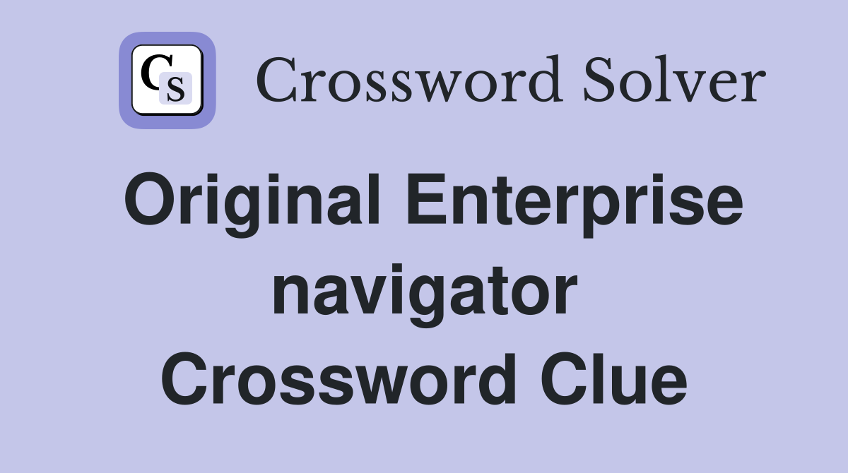Original Enterprise navigator Crossword Clue