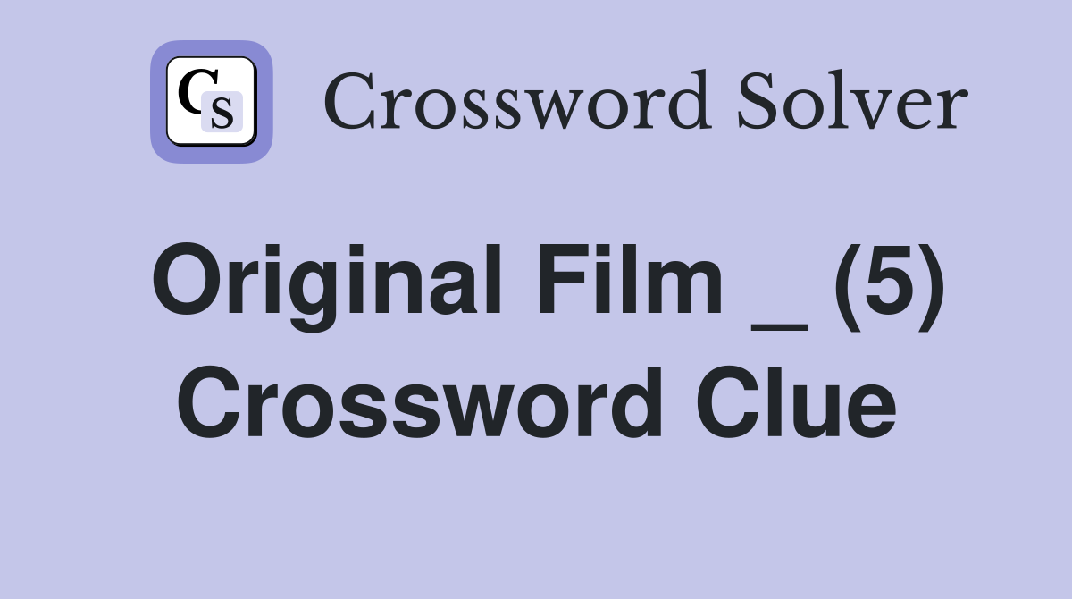 Original Film _ (5) Crossword Clue