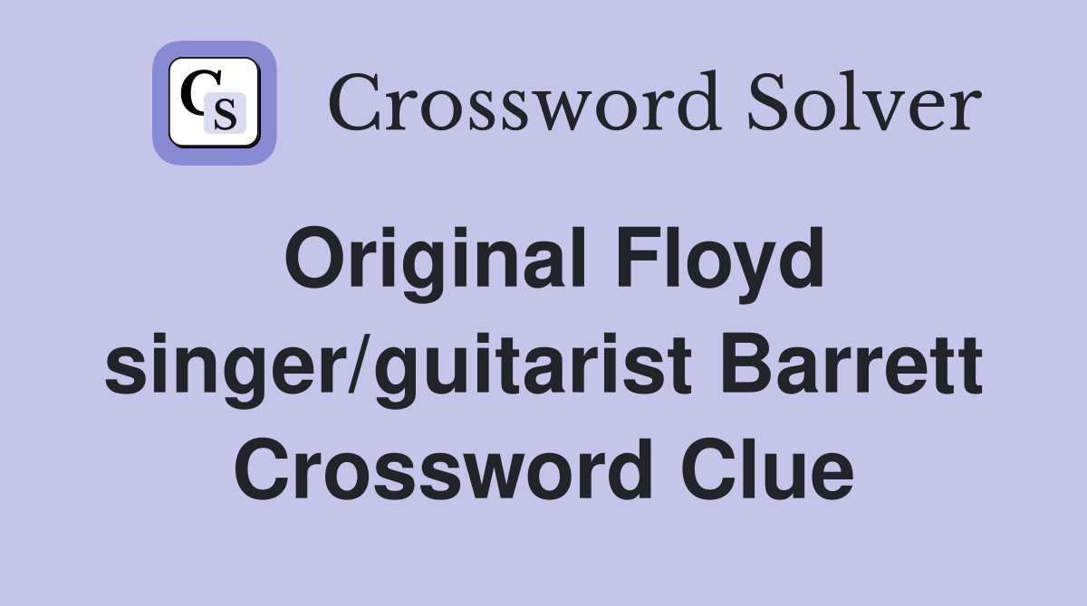 Original Floyd singer/guitarist Barrett Crossword Clue