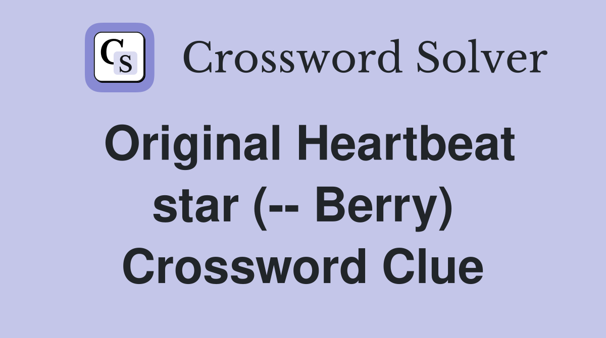 Original Heartbeat star (-- Berry) Crossword Clue
