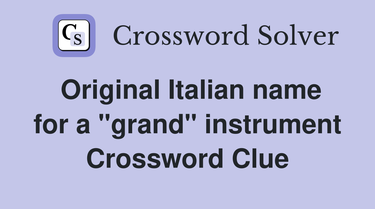 Original Italian name for a "grand" instrument Crossword Clue
