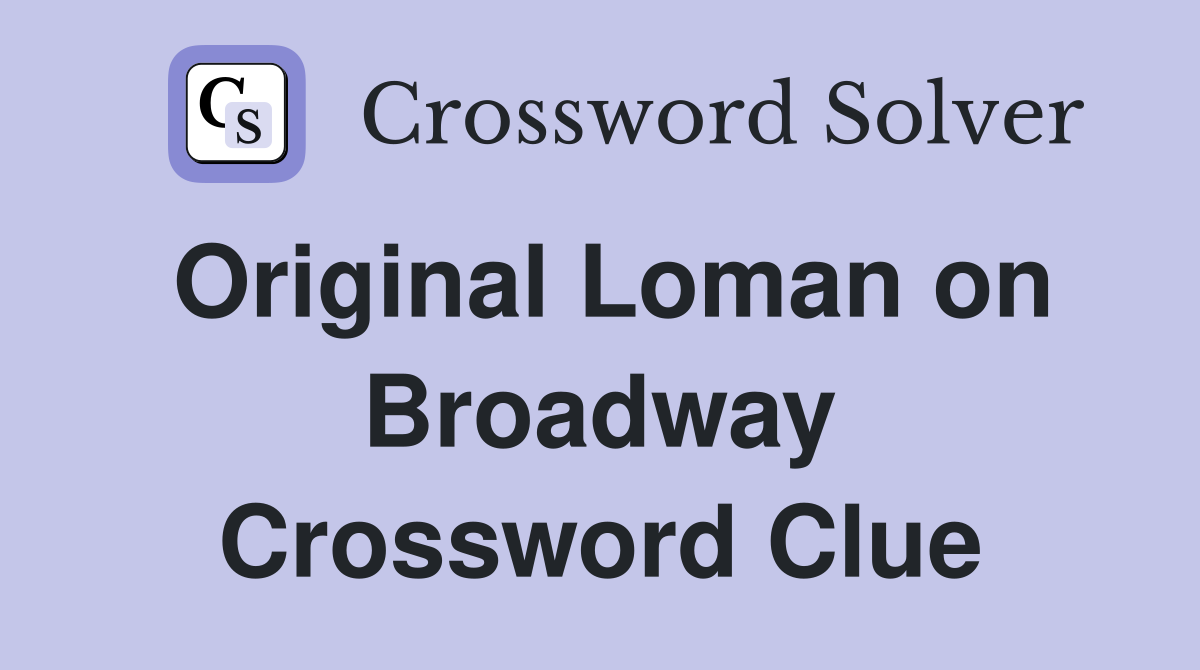 Original Loman on Broadway Crossword Clue