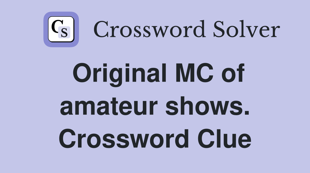 Original MC of amateur shows. Crossword Clue