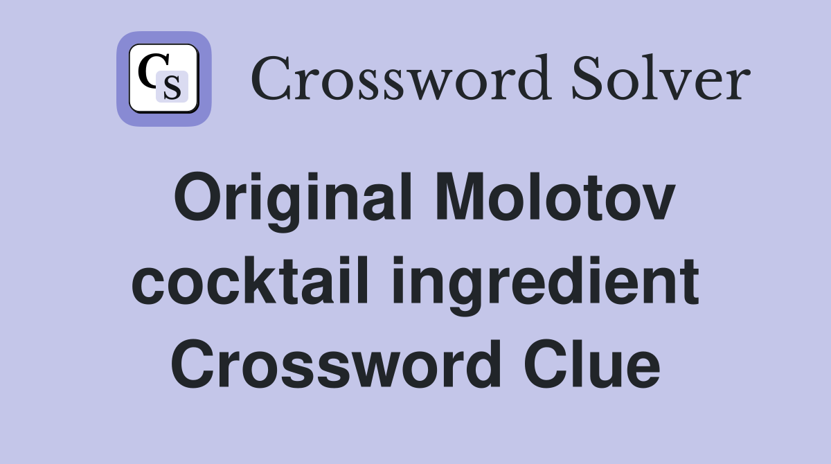Original Molotov cocktail ingredient Crossword Clue