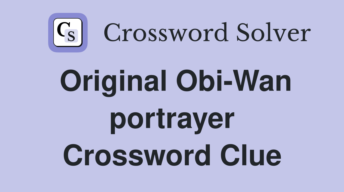 Original Obi-Wan portrayer Crossword Clue
