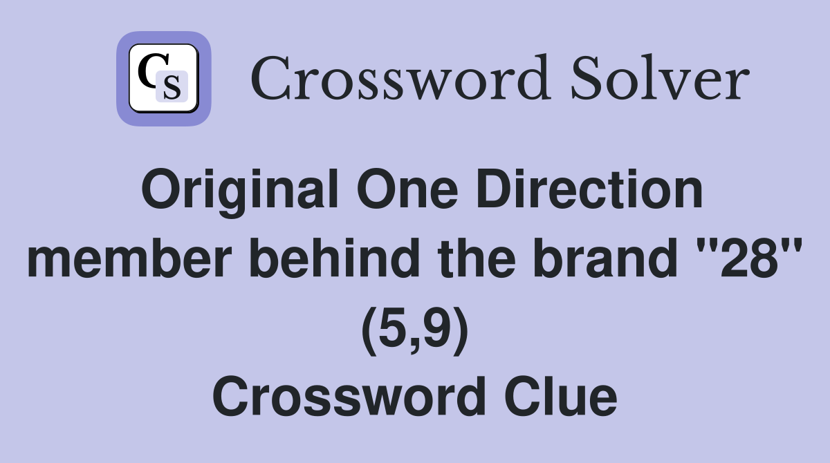 Original One Direction member behind the brand "28" (5,9) Crossword Clue