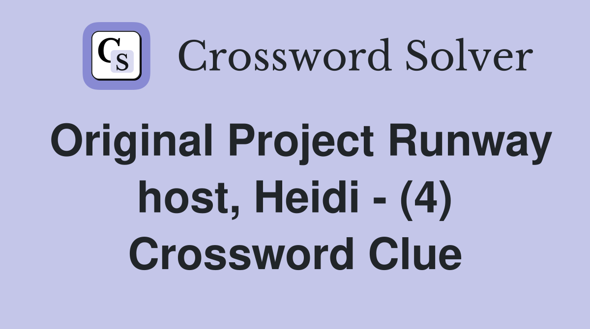 Original Project Runway host, Heidi - (4) Crossword Clue