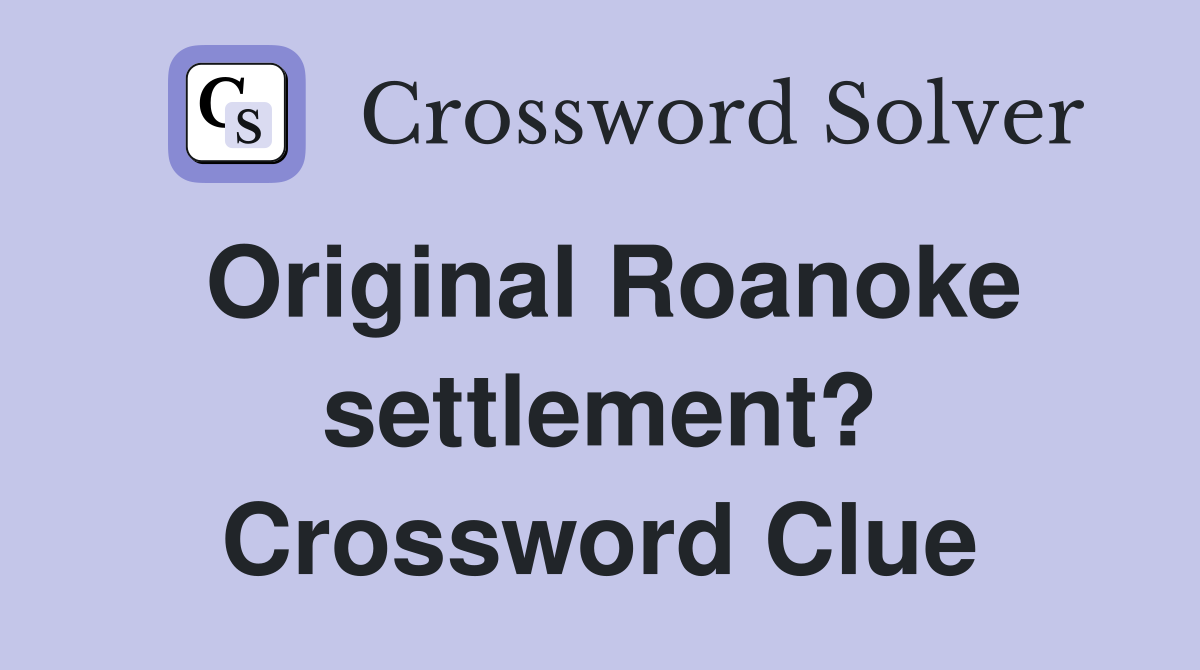 Original Roanoke settlement? Crossword Clue