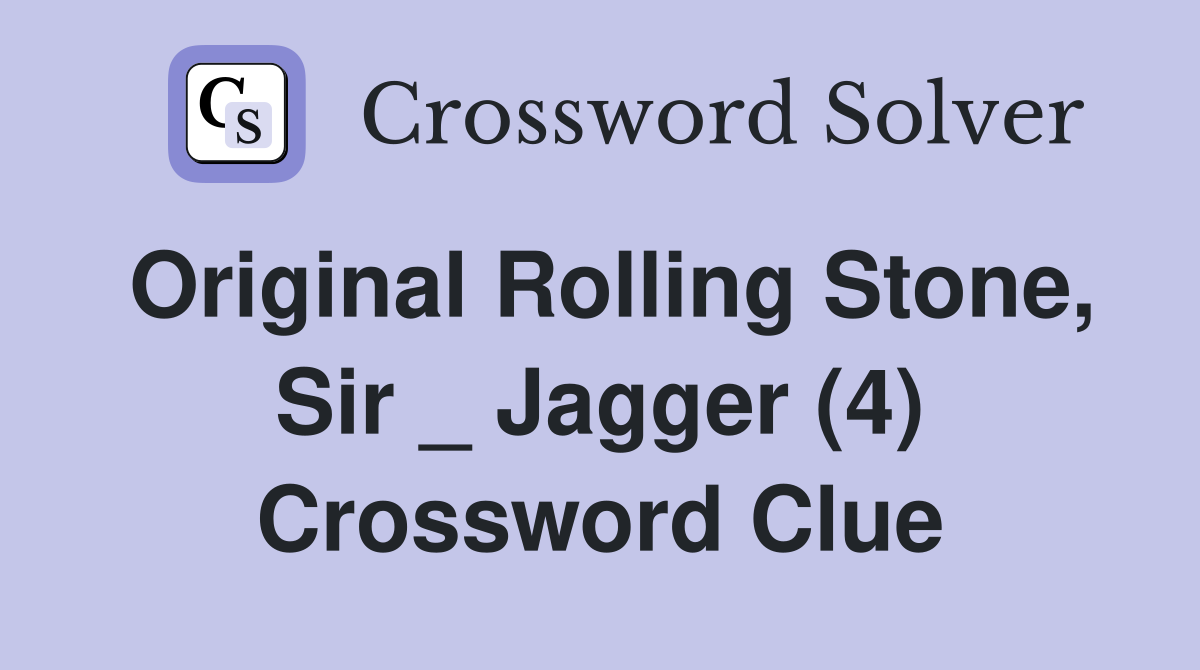 Original Rolling Stone, Sir _ Jagger (4) Crossword Clue