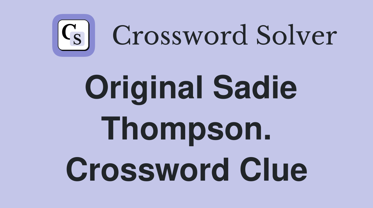 Original Sadie Thompson. Crossword Clue