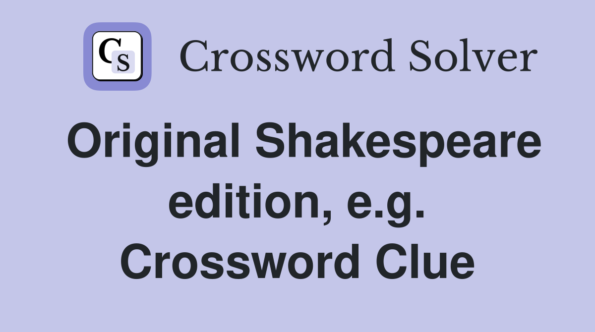 Original Shakespeare edition, e.g. Crossword Clue