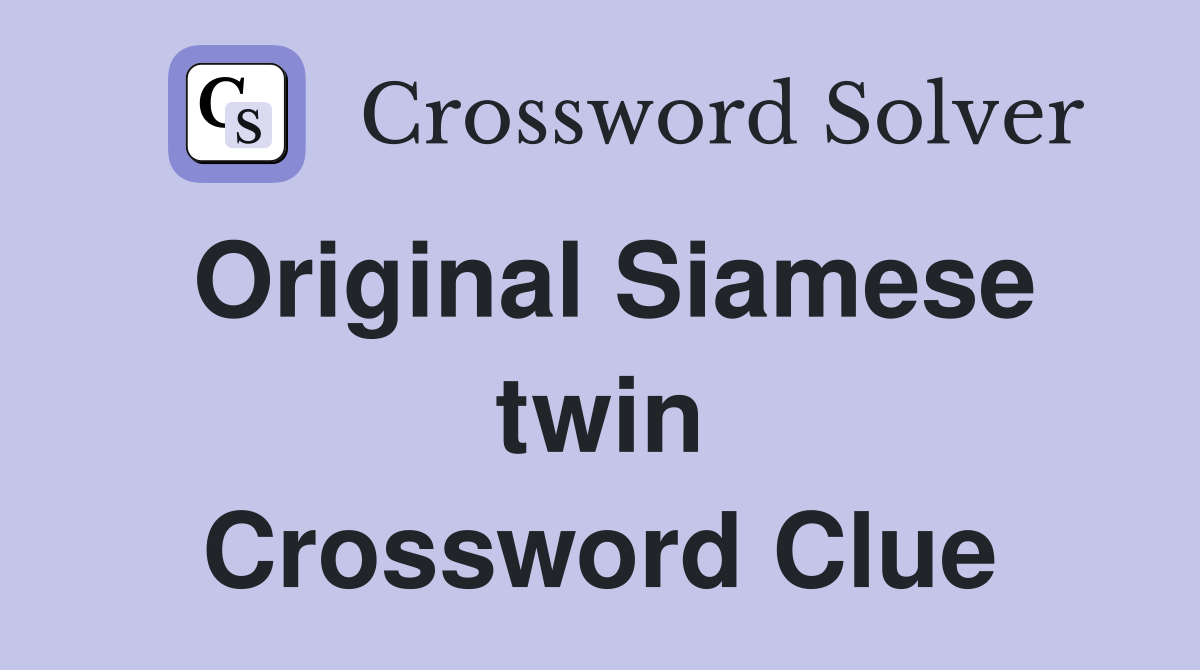 Original Siamese twin Crossword Clue