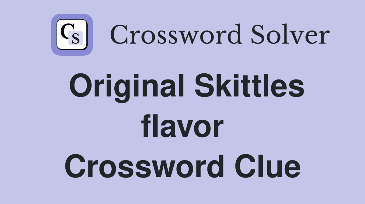 Original Skittles flavor Crossword Clue
