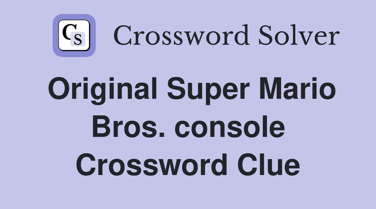 Original Super Mario Bros. console Crossword Clue