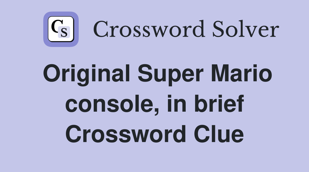 Original Super Mario console, in brief Crossword Clue