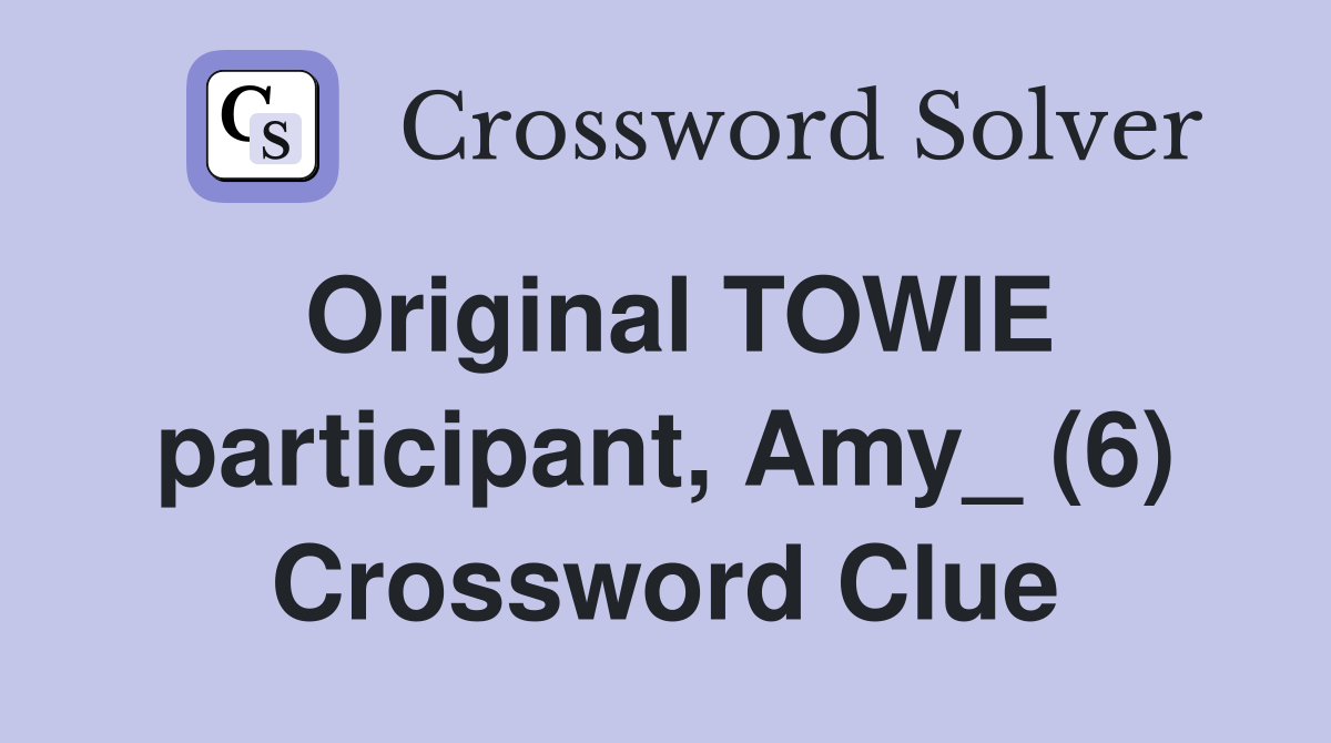 Original TOWIE participant, Amy_ (6) Crossword Clue