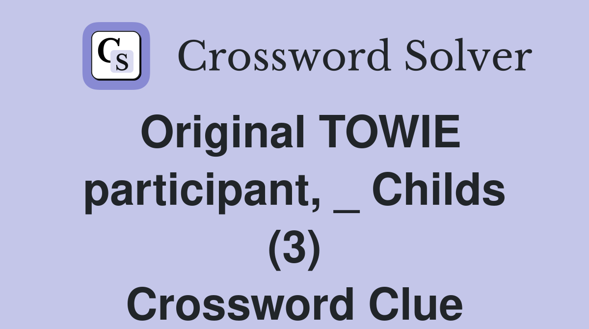 Original TOWIE participant, _ Childs (3) Crossword Clue