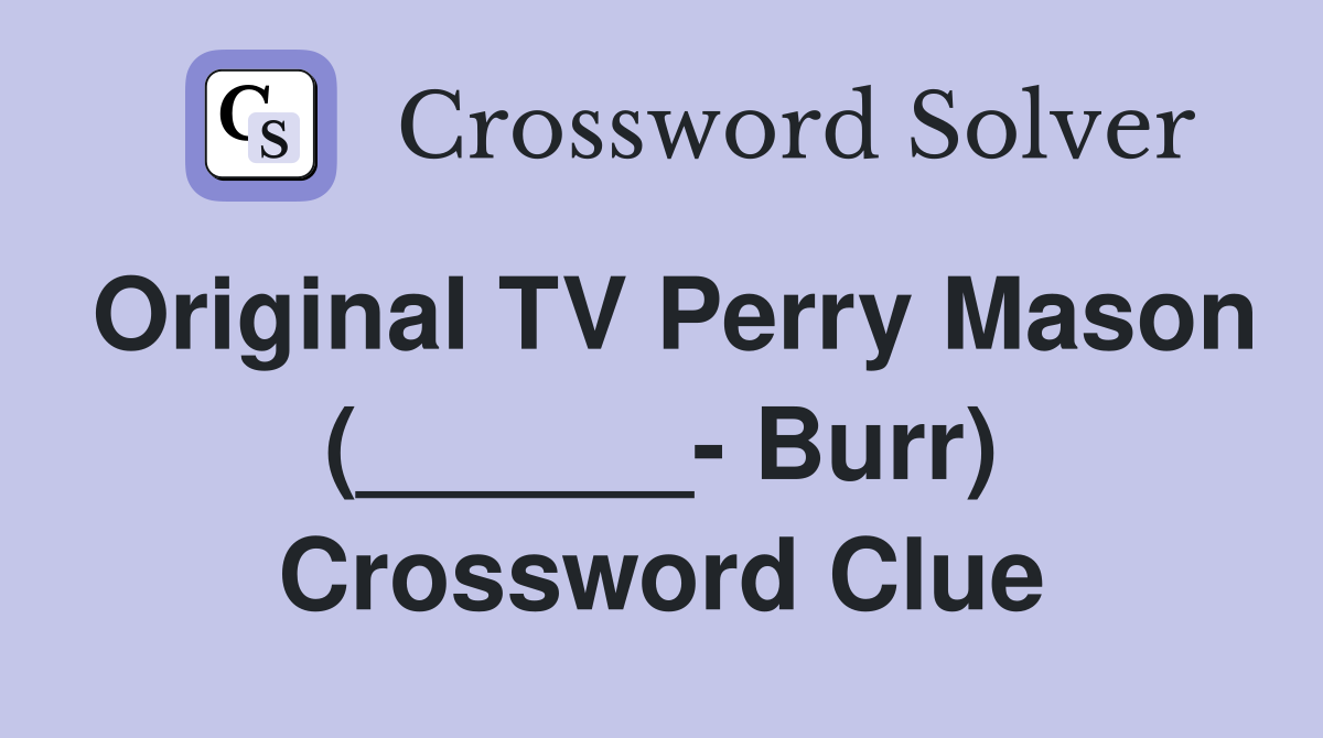 Original TV Perry Mason (______- Burr) Crossword Clue