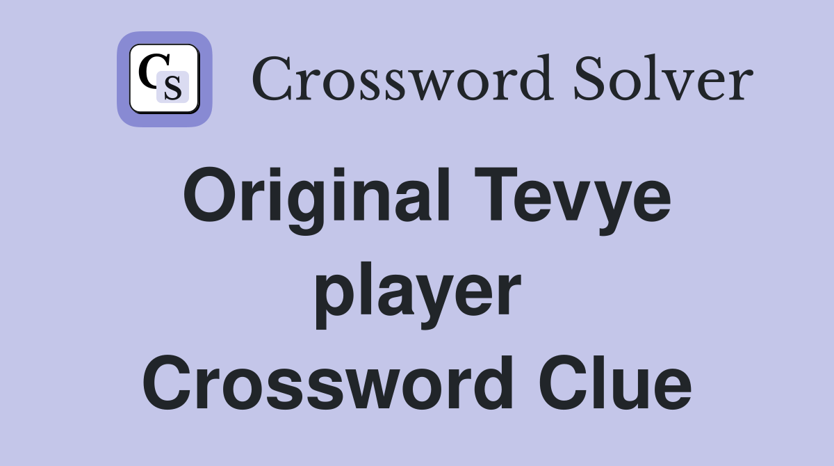 Original Tevye player Crossword Clue