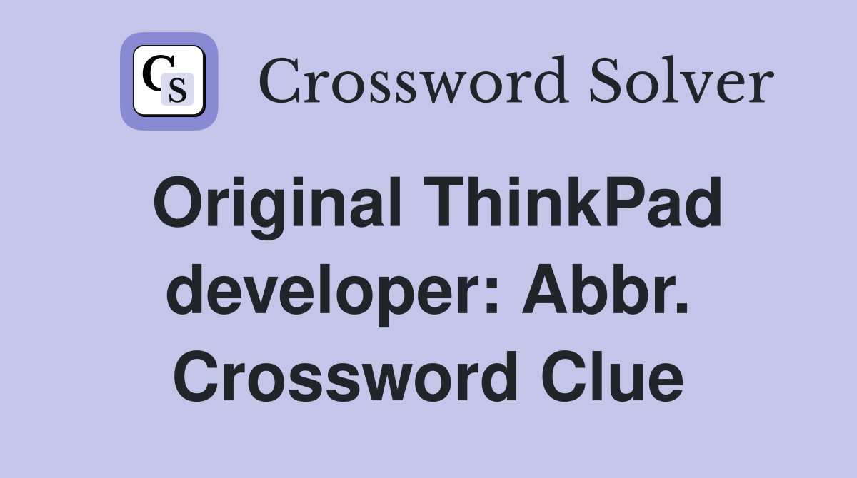 Original ThinkPad developer: Abbr. Crossword Clue