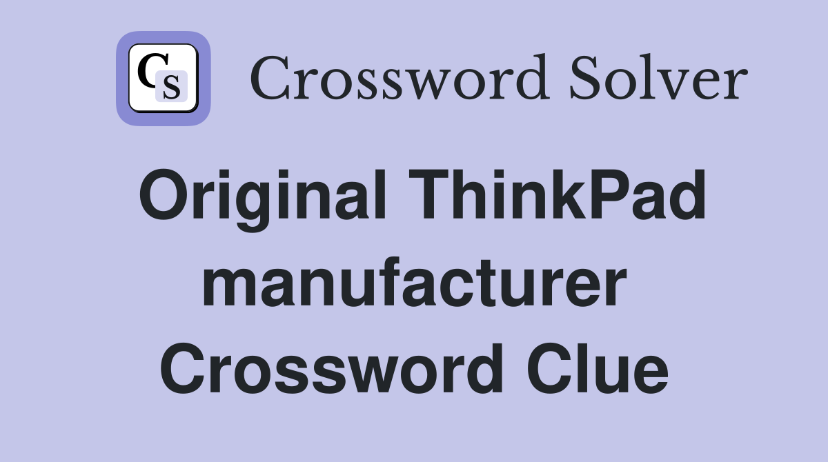 Original ThinkPad manufacturer Crossword Clue
