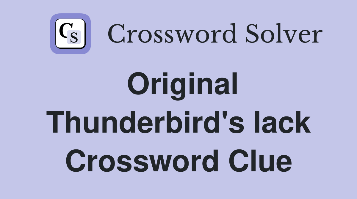 Original Thunderbird's lack Crossword Clue