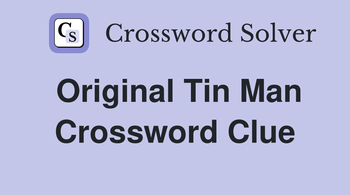 Original Tin Man Crossword Clue