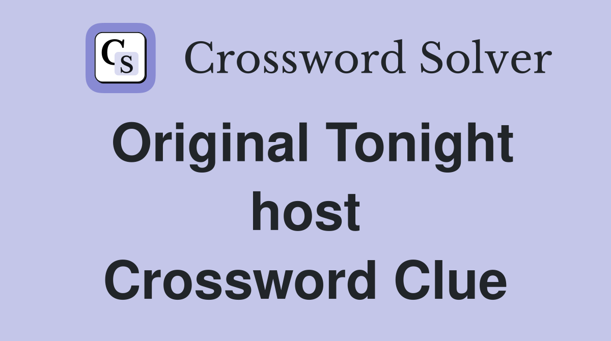 Original Tonight host Crossword Clue