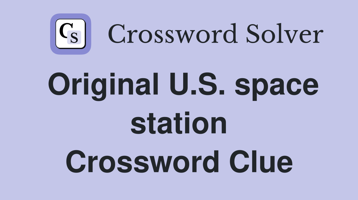 Original U.S. space station Crossword Clue